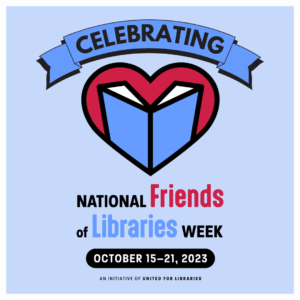 Celebrating National Friends of Libraries Week October 15-21.