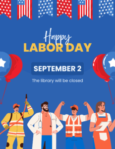 Happy Labor Day September 2nd. The library will be closed.