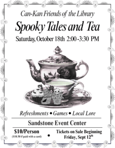 Spooky Tales and Tea. Oct. 18 from 2-3:30 PM. Tickets are $10. Refreshments, games and local lore. 